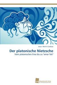 Der platonische Nietzsche di Jesús Martín Cardoso edito da Südwestdeutscher Verlag für Hochschulschriften AG  Co. KG