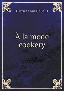 a La Mode Cookery di De Salis edito da Book On Demand Ltd.