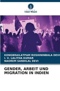 GENDER, ARBEIT UND MIGRATION IN INDIEN di Kongbrailatpam Roshininbala Devi, I. V. Lalitha Kumar, Naorem Sandilal Devi edito da Verlag Unser Wissen