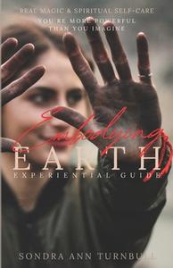 Embodying Earth: Real Magic and Spiritual Self-Care di Sondra Ann Turnbull edito da LIGHTNING SOURCE INC