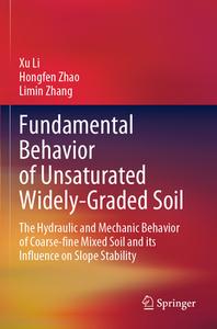 Fundamental Behavior of Unsaturated Widely-Graded Soil: The Hydraulic and Mechanic Behavior of Coarse-Fine Mixed Soil and Its Influence on Slope Stabi di Xu Li, Hongfen Zhao, Limin Zhang edito da SPRINGER NATURE