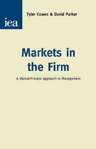 Markets In The Firm di Tyler Cowen, David Parker edito da Institute Of Economic Affairs
