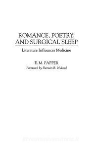 Romance, Poetry, and Surgical Sleep di E M Papper edito da Praeger