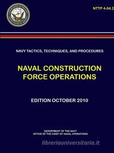 Navy Tactics, Techniques, and Procedures: Naval Construction Force Operations (Nttp 4-04.2) di Department Of the Navy edito da LULU PR