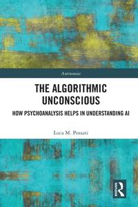 The Algorithmic Unconscious di Luca Possati edito da Taylor & Francis Ltd