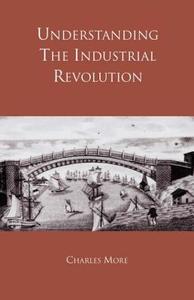Understanding the Industrial Revolution di Dr Charles More edito da Routledge