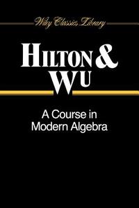 A Course In Modern Algebra di Hilton, Wu edito da John Wiley & Sons