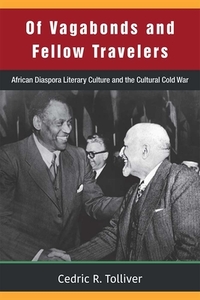 Of Vagabonds and Fellow Travelers: African Diaspora Literary Culture and the Cultural Cold War di Cedric Tolliver edito da UNIV OF MICHIGAN PR