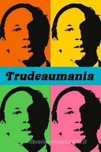 Trudeaumania di Paul Litt edito da University of British Columbia Press