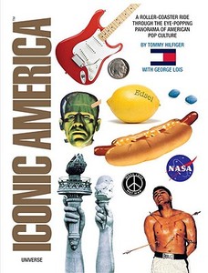 Iconic America di Tommy Hilfiger, George Lois edito da Rizzoli International Publications