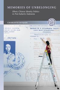 Memories of Unbelonging: Ethnic Chinese Identity Politics in Post-Suharto Indonesia di Charlotte Setijadi edito da UNIV OF HAWAII PR