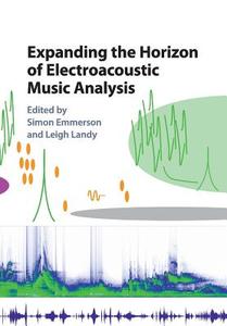 Expanding the Horizon of Electroacoustic Music Analysis edito da Cambridge University Press
