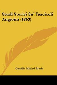 Studi Storici Su' Fascicoli Angioini (1863) di Camillo Minieri Riccio edito da Kessinger Publishing