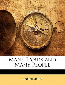 Many Lands And Many People di . Anonymous edito da Bibliolife, Llc