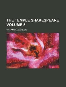 The Temple Shakespeare Volume 5 di William Shakespeare edito da Rarebooksclub.com