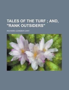 Tales of the Turf; And, "Rank Outsiders" di Richard Leander Cary edito da Rarebooksclub.com