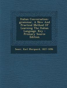 Italian Conversation-Grammar, a New and Practical Method of Learning the Italian Language. Key edito da Nabu Press