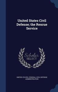 United States Civil Defense; The Rescue Service edito da Sagwan Press
