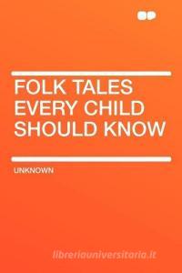 Folk Tales Every Child Should Know edito da HardPress Publishing