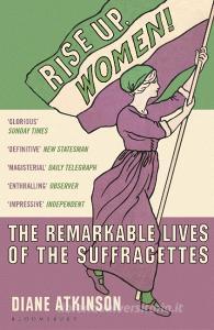 Rise Up Women! di Diane Atkinson edito da Bloomsbury Publishing PLC