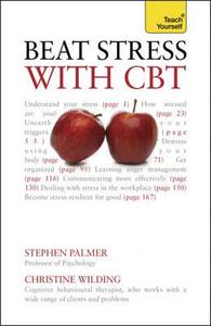 Beat Stress With Cbt di Christine Wilding, Stephen Palmer edito da John Murray Press