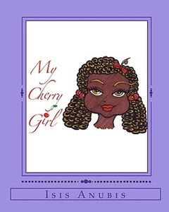 My Cherry Girl: Isis Anubis di Isis Anubis edito da Createspace