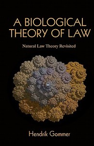 A Biological Theory of Law: Natural Law Theory Revisited di Hendrik Gommer edito da Createspace