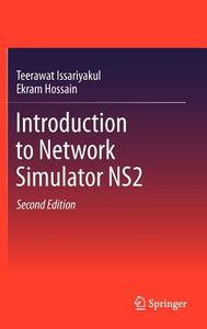 Introduction to Network Simulator NS2 di Teerawat Issariyakul, Ekram Hossain edito da Springer-Verlag GmbH