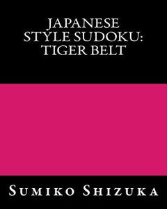 Japanese Style Sudoku: Tiger Belt: Moderate Level Puzzles di Sumiko Shizuka edito da Createspace