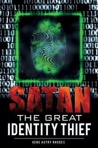 Satan the Great Identity Thief di Gene Autry Rhodes edito da XULON PR