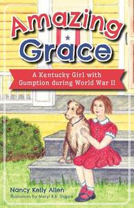 Amazing Grace: A Kentucky Girl with Gumption During World War II di Nancy Kelly Allen edito da HISTORY PR