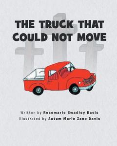 The Truck That Could Not Move di Rosemarie Swadley Davis edito da Covenant Books