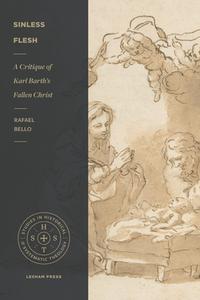 Sinless Flesh: A Critique of Karl Barth's Fallen Christ di Rafeal Nogueira Bello edito da LEXHAM PR