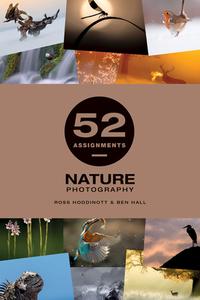 52 Assignments: Nature Photography di Ross Hoddinott, Ben Hall edito da Guild Of Master Craftsman Publications Ltd
