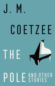 The Pole And Other Stories di J.M. Coetzee edito da Vintage Publishing