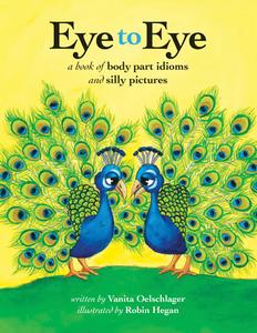 Eye to Eye: A Book of Body Part Idioms and Silly Pictures di Vanita Oelschlager edito da VANITA BOOKS