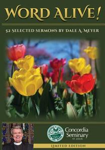 Word Alive!: 52 Selected Sermons by Dale A. Meyer di Dale A. Meyer edito da TRI-PILLAR PUB