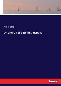On and Off the Turf in Australia di Nat Gould edito da hansebooks