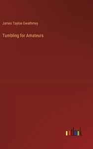 Tumbling for Amateurs di James Tayloe Gwathmey edito da Outlook Verlag