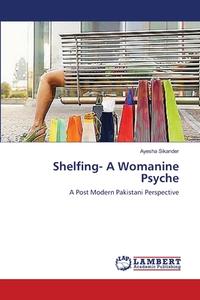 Shelfing- A Womanine Psyche di Ayesha Sikander edito da LAP Lambert Academic Publishing