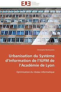 Urbanisation du Système d'Information de l'IUFM de l'Académie de Lyon di Christophe Boshouwers edito da Editions universitaires europeennes EUE