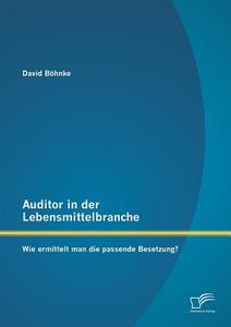 Auditor in der Lebensmittelbranche: Wie ermittelt man die passende Besetzung? di David Böhnke edito da Diplomica Verlag