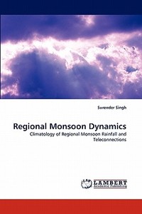 Regional Monsoon Dynamics di Surender Singh edito da LAP Lambert Acad. Publ.