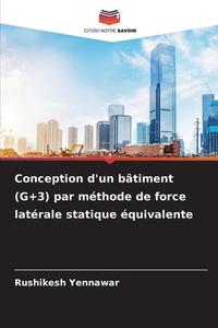 Conception d'un bâtiment (G+3) par méthode de force latérale statique équivalente di Rushikesh Yennawar edito da Editions Notre Savoir