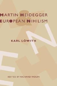 Martin Heidegger and European Nihilism: John of Rupecissa in the Late Middle Ages di Karl Lowith edito da COLUMBIA UNIV PR