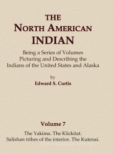 The North American Indian Volume 7 - The Yakima, The Klickitat, Salishan Tribes of the Interior, The Kutenai di Edward S. Curtis edito da North American Book Distributors, LLC