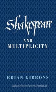 Shakespeare and Multiplicity di Brian Gibbons edito da Cambridge University Press