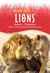 Save The...Lions di Sarah L. Thomson, Chelsea Clinton edito da PHILOMEL