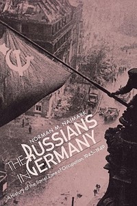 The Russians in Germany - A History of the Soviet Zone of Occupation, 1945-1949 di Norman M. Naimark edito da Harvard University Press