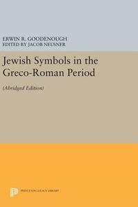 Jewish Symbols in the Greco-Roman Period di Erwin Ramsdell Goodenough edito da Princeton University Press